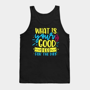 What is your good deed for the day Tank Top